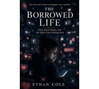The Borrowed Life: Girls, Social Media, and the Quiet Cost of Being Seen