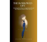 The Borrowed Life: On Living for Others, Losing Yourself, and the Long Way Back to Who You Are