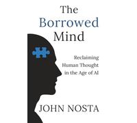 The Borrowed Mind: Reclaiming Human Thought in the Age of AI