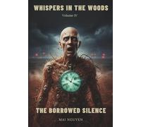 THE BORROWED SILENCE: 15 Terrifying Tales of Temporal Debt, Existential Erasure, and Great Plains Horror: Missing 411, Marfa Lights, Not-Deer & Cryptid Time-Warping Legends (WHISPERS IN THE WOODS)