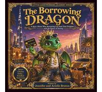 The Borrowing Dragon: A Story About Why Borrowing Can Steal Your Freedom And The Power Of Saving (Little Lightworkers Academy Series)