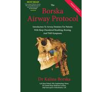 The Borska Airway Protocol - Patients' Edition: Introduction To Airway Dentistry For Patients with Sleep-Disordered Breathing, Bruxing And TMD Symptoms