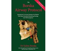 The Borska Airway Protocol - Patients' Edition: Introduction To Airway Dentistry For Patients With Sleep-Disordered Breathing, Bruxing And TMD Symptoms