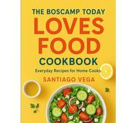 The Boscamp Today Loves Food Cookbook: Everyday Recipes for Home Cooks