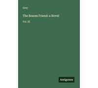 The Bosom Friend: a Novel: Vol. III