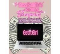 The Boss Baddie's Business Blueprint: Your Glow-Up Guide to Turning Digital Ideas into Boss Moves