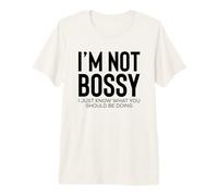 The Boss I'm Not Bossy I Just Know What You Should Be Doing Camiseta Premium