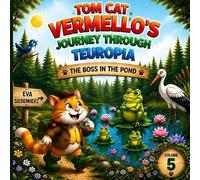 The Boss in the Pond-Volume 5 of the illustrated children's book series *Kater Vermello's Journey Through Teuropia*-an adventure about courage and ... CAT VERMELLOS' JOURNEY THROUGH TEUROPIA: 4