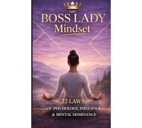 The Boss Lady Mindset: 22 Laws of Psychology, Influence & Mental Dominance