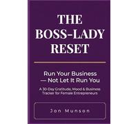The Boss-Lady Reset: Run Your Business - Not Let It Run You: A 30-Day Gratitude, Mood & Business Tracker for Female Entrepreneurs