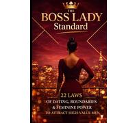 The Boss Lady Standard: 22 Laws of Dating, Boundaries & Feminine Power to Attract High-Value Men