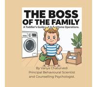 THE BOSS OF THE FAMILY: A Toddler’s Guide to Home Operations. (Little Moments Series)