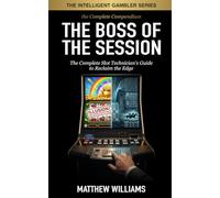 The Boss of the Session: The Complete Slot Technician's Guide to Reclaim the Edge (The Intelligent Gambler Series)
