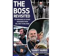 THE BOSS: REVISITED: My memories of Spurs managers from Bill Nick to Big Ange