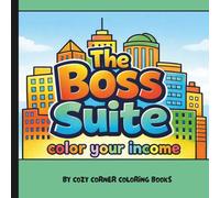 The Boss Suite- Color Your Income: A Digital Marketing Coloring Book for Affiliate Marketers, Content Creators & Online Entrepreneurs