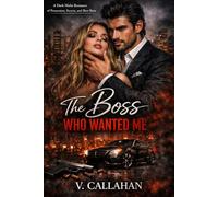 The Boss Who Wanted Me: A Dark Mafia Romance of Possession, Secrets, and Slow Ruin (V. Callahan Dark Romance)