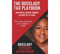THE BOSSLADY TAX PLAYBOOK: HOW MIDDLE-INCOME EARNERS CAN WIN THE TAX GAME