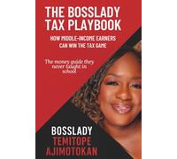 THE BOSSLADY TAX PLAYBOOK: HOW MIDDLE-INCOME EARNERS CAN WIN THE TAX GAME