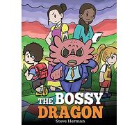The Bossy Dragon: Stop Your Dragon from Being Bossy. A Story about Compromise, Friendship and Problem Solving (45) (My Dragon Books)