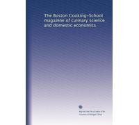 The Boston Cooking-School magazine of culinary science and domestic economics