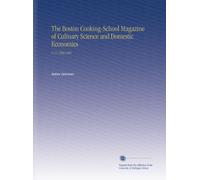 The Boston Cooking-School Magazine of Culinary Science and Domestic Economics: V. 11 1906-1907