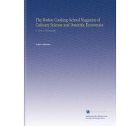 The Boston Cooking-School Magazine of Culinary Science and Domestic Economics: V. 18 No. 2 1913 Aug-Sep