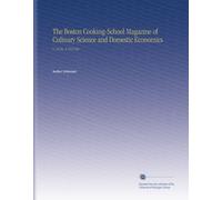 The Boston Cooking-School Magazine of Culinary Science and Domestic Economics: V. 18 No. 3 1913 Oct