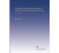 The Boston Cooking-School Magazine of Culinary Science and Domestic Economics.: V. 18 No. 6 1914 Jan
