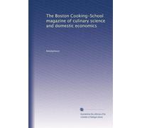 The Boston Cooking-School magazine of culinary science and domestic economics: Volume 15