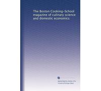 The Boston Cooking-School magazine of culinary science and domestic economics: Volume 5