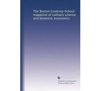 The Boston Cooking-School magazine of culinary science and domestic economics: Volume 8
