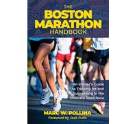 The Boston Marathon Handbook: An Insider's Guide to Training for and Succeeding in the Ultimate Road Race