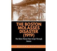 The Boston Molasses Disaster (1919): The Silent Threat That Swept Through Boston