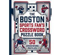 The Boston Sports Fan's Crossword Puzzle Book: 50 Puzzles for Adults Featuring Boston Baseball, Football, Basketball, and Hockey Trivia