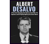 The Boston Strangler: The Life, Crimes, and Controversies of Albert DeSalvo: A True Crime Biography of the Infamous Serial Killer, His Confession, and ... Murder (The Psychology of Serial Killers)