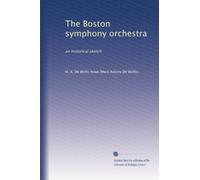 The Boston symphony orchestra: an historical sketch