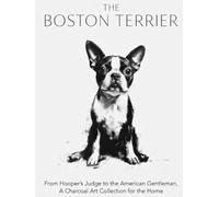 The Boston Terrier: A Charcoal Art Collection for the Home - From Hooper's Judge to the American Gentleman