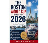 The Boston World Cup Transit Guide: Structured transport insights for international football fans (Sophia Caldwell's World Cup City Insider Series)