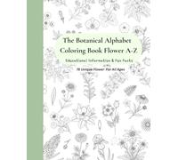 The Botanical Alphabet Coloring Book Flower A-Z: Educational Information & Fun Facts, 78 Unique Flower For All Ages
