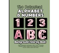 The Botanical Alphabet & Numbers Coloring Book: Black Background Cottagecore ABCs & 123s : A Relaxing Midnight edition Elegant Floral Typography, Coloring Book for Adults, Seniors and Teens .