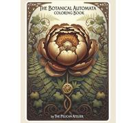 The Botanical Automata Coloring Book: 78 Large Print Tarot Cards for Mindful Focus and Calm (The Meditative Tarot & Oracle Coloring Series)