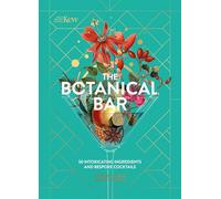 The Botanical Bar: 50 Intoxicating Ingredients and Bespoke Cocktails (Royal Botanic Gardens, Kew)