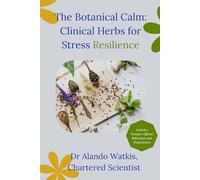 The Botanical Calm Clinical Herbs for Stress Resilience