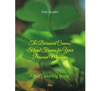 The Botanical Canvas: Floral Frames for Your Personal Messages: An Adult Coloring Book of Elegant Floral Frames and Blank Banners for Personal Messages