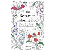 The Botanical Coloring Book: Elegant Flower Designs for Mindful Relaxation