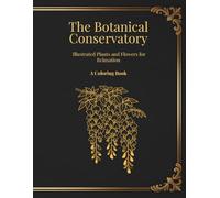 The Botanical Conservatory: Illustrated Plants and Flowers for Relaxation