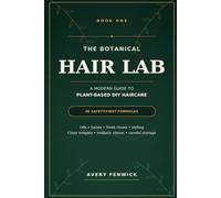 The Botanical Hair Lab: A Modern Guide to Plant-Based DIY Haircare