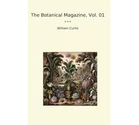 The Botanical Magazine, Vol. 01 (Classic Books)