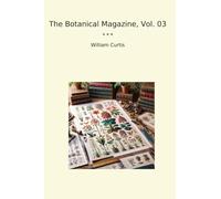 The Botanical Magazine, Vol. 03 (Classic Books)