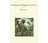 The Botanical Magazine, Vol. 05 (Classic Books)